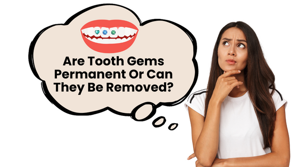 Are Tooth Gems Permanent Or Can They Be Removed?